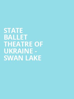 State Ballet Theatre of Ukraine Swan Lake, Taft Theatre, Cincinnati