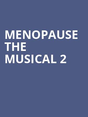 Menopause The Musical 2, Jarson Kaplan Theater, Cincinnati