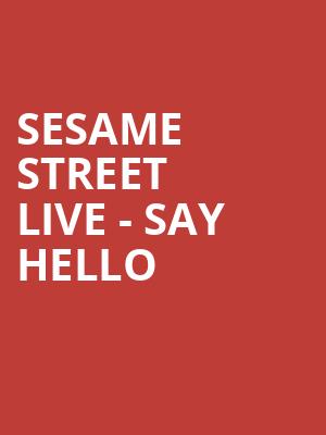 Sesame Street Live Say Hello, Taft Theatre, Cincinnati