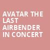 Avatar The Last Airbender In Concert, Procter and Gamble Hall, Cincinnati