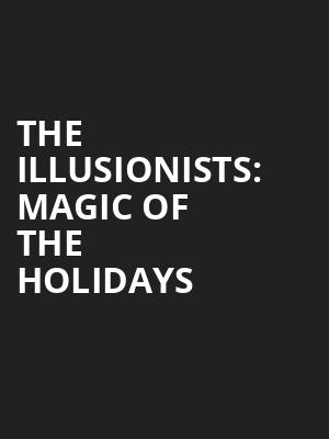 The Illusionists Magic of the Holidays, Procter and Gamble Hall, Cincinnati