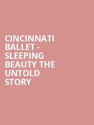 Cincinnati Ballet - Sleeping Beauty The Untold Story Poster