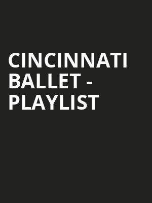 Cincinnati Ballet - Playlist Poster