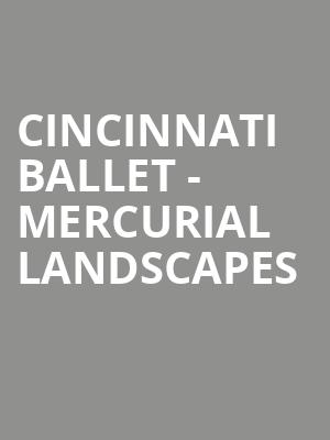 Cincinnati Ballet - Mercurial Landscapes Poster