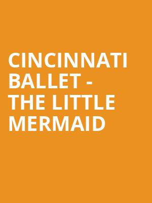 Cincinnati Ballet - The Little Mermaid Poster