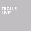 Trolls Live, Heritage Bank Center, Cincinnati