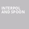 Interpol and Spoon, Andrew J Brady Music Center, Cincinnati