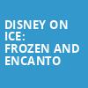 Disney On Ice Frozen and Encanto, Heritage Bank Center, Cincinnati