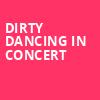 Dirty Dancing in Concert, Procter and Gamble Hall, Cincinnati