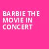 Barbie The Movie In Concert, Riverbend Music Center, Cincinnati